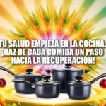 Tu salud empieza en la cocina. ¡Haz de cada comida un paso hacia la recuperación!